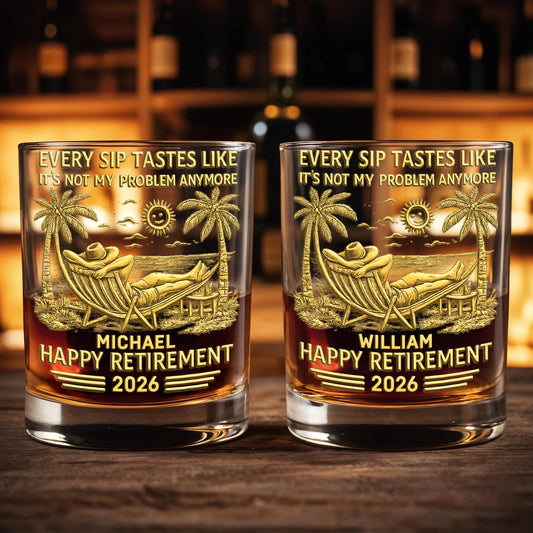 Every Sip Tastes Like It's Not My Problem - Personalized Custom Whiskey Glass - RETIRE026_RWG