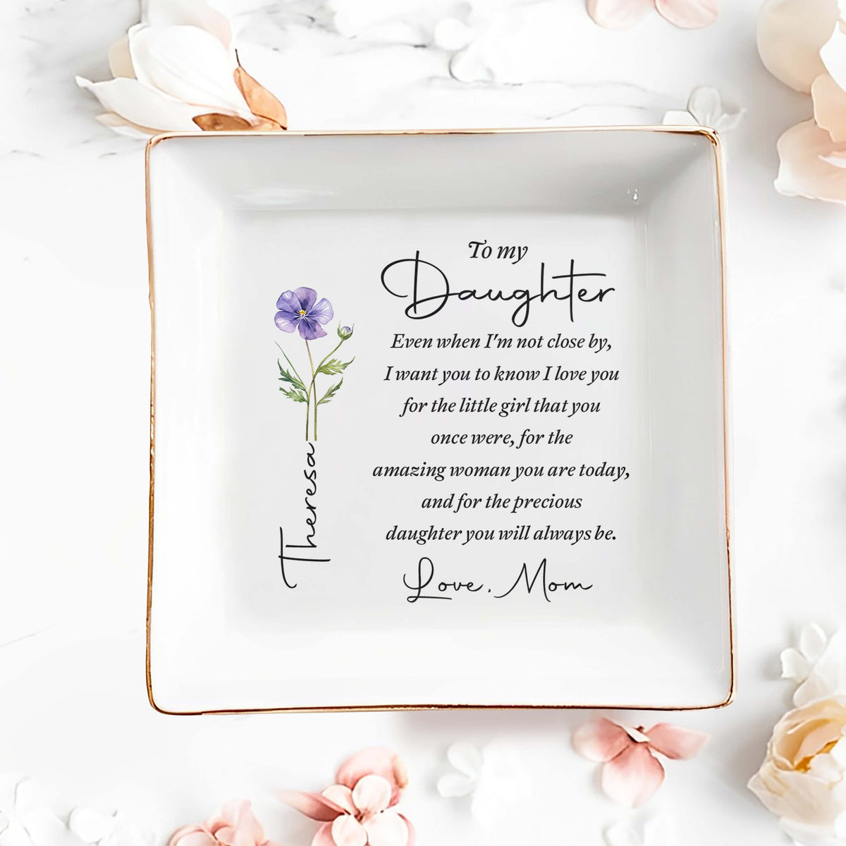 To My Daughter Even When I Am Not Close By Flower - Personalized Custom Jewelry Dish, Square Ceramic Dish - DAU403_SCRD