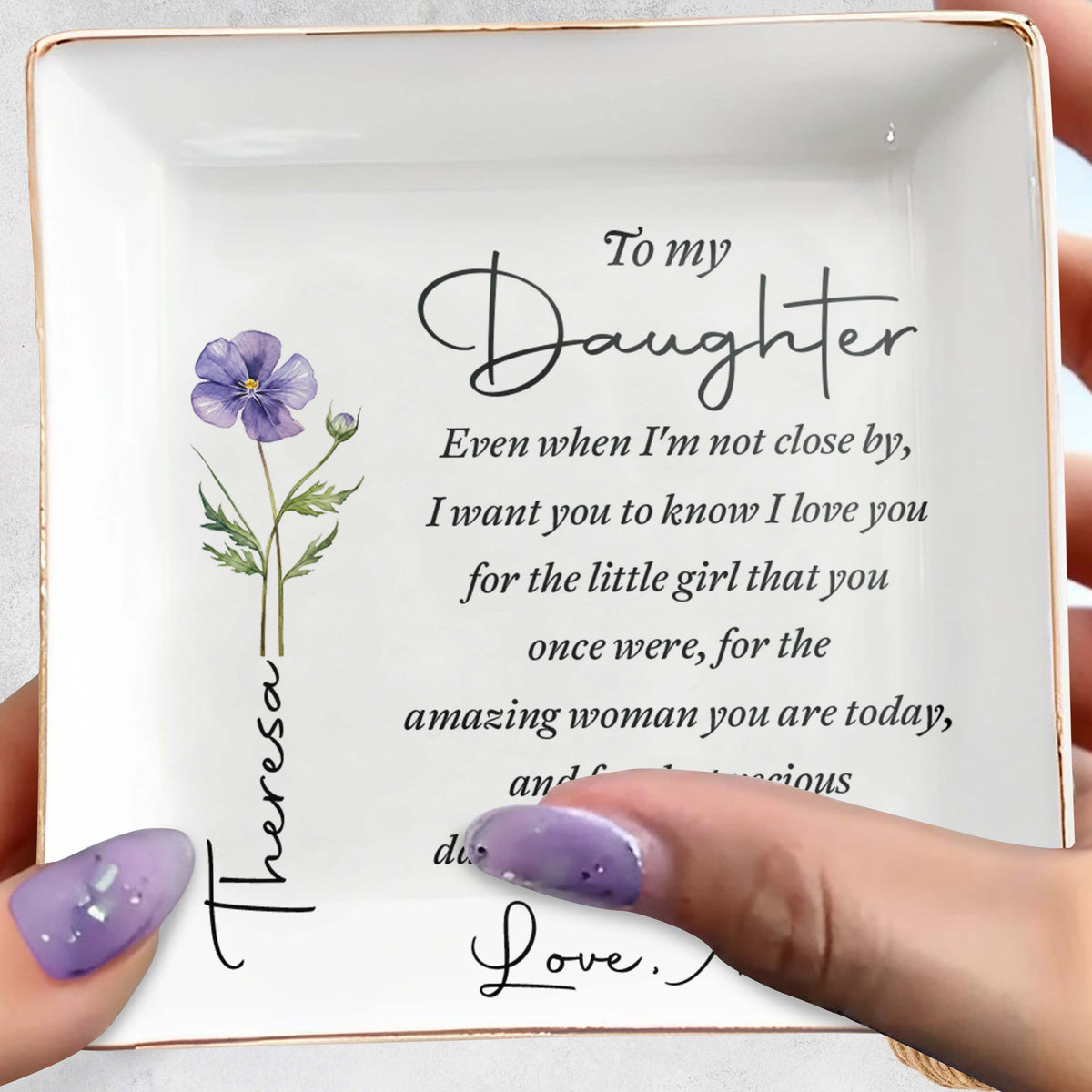 To My Daughter Even When I Am Not Close By Flower - Personalized Custom Jewelry Dish, Square Ceramic Dish - DAU403_SCRD