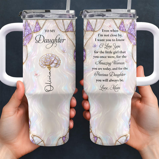 To My Daughter Even When I Am Not Close By Purple Flower - Personalized 40oz Tumbler With Straw - DAU576_TBS