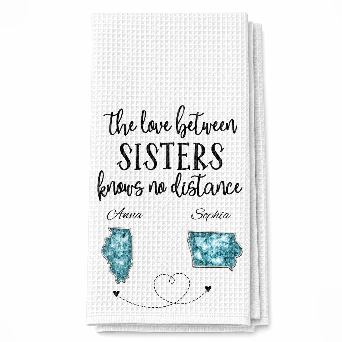 The Love Between Sisters Knows No Distance Personalized States Map - Personalized Kitchen Towel - SIS115_TOWL