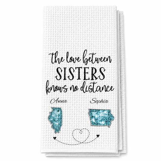 The Love Between Sisters Knows No Distance Personalized States Map - Personalized Kitchen Towel - SIS115_TOWL