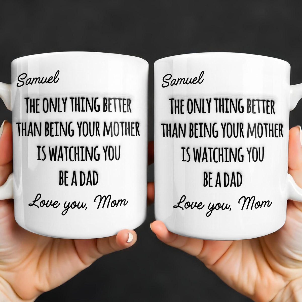 The Only Thing Better Than Being Your Mother Watching You Be A Dad - Personalized Custom Coffee Mug - SON154_MG