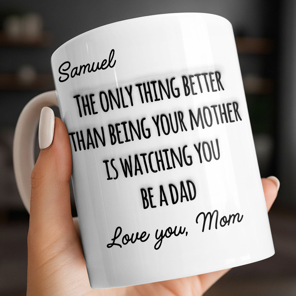 The Only Thing Better Than Being Your Mother Watching You Be A Dad - Personalized Custom Coffee Mug - SON154_MG